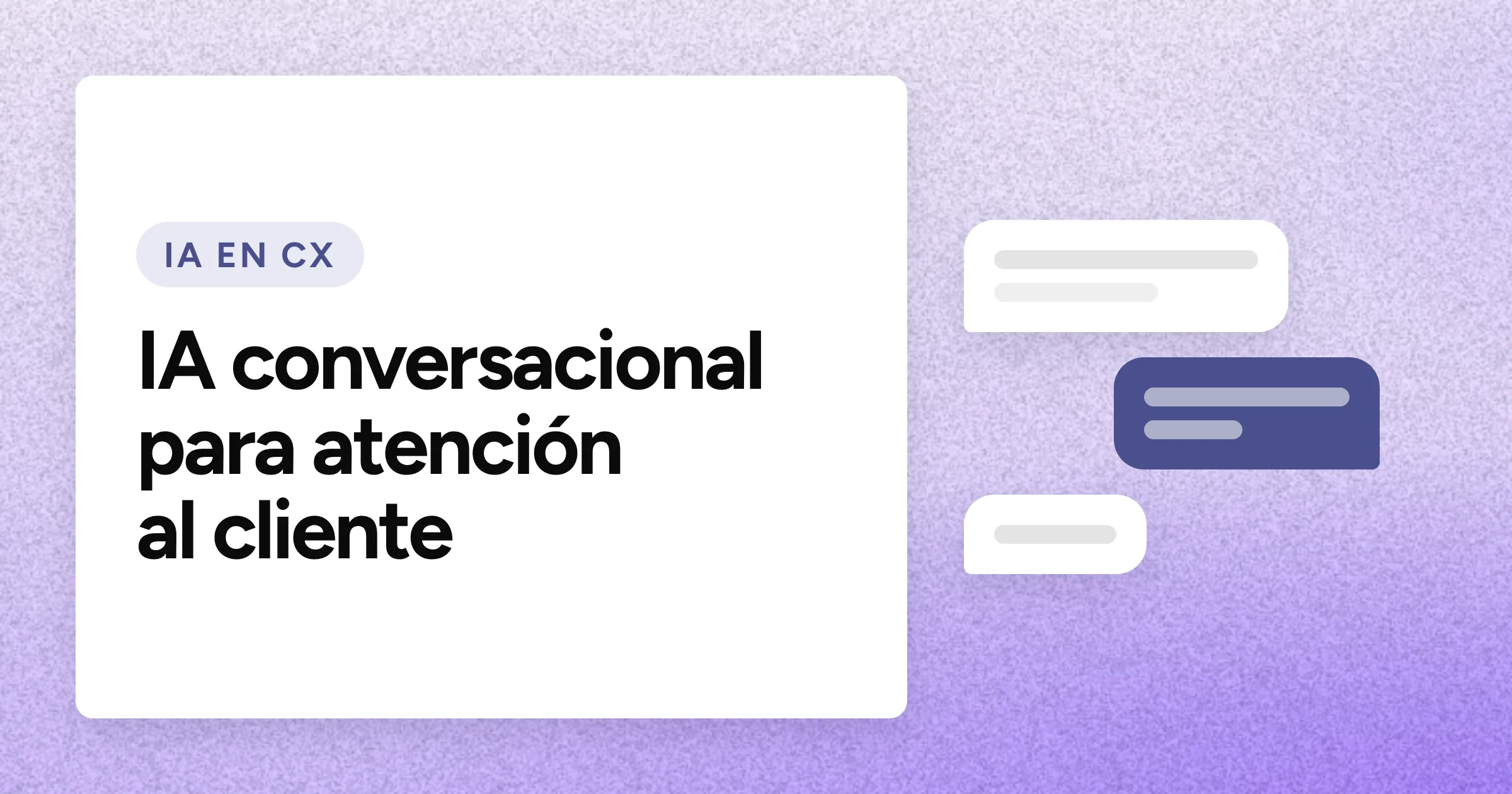 Una etiqueta «IA EN CX» y el titular en grandes letras blancas sobre un fondo lavanda con grano, con un motivo de burbujas de chat a la derecha.