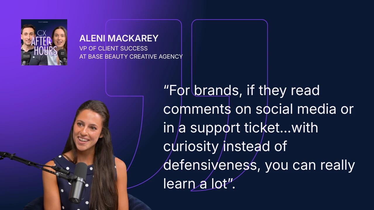 Aleni Mackarey quote: For brands, if they read comments on social media or in a support ticket with curiosity instead of defensiveness, you can really learn a lot.